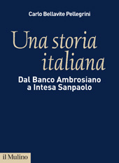 eBook, Una storia italiana : dal Banco ambrosiano a Intesa Sanpaolo, Bellavite Pellegrini, Carlo, 1967-, Il mulino