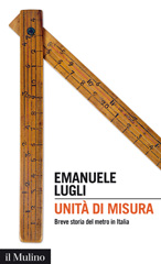 eBook, Unità di misura : breve storia del metro in Italia, Lugli, Emanuele, Il mulino
