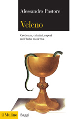 E-book, Veleno : credenze, crimini, saperi nell'Italia moderna, Pastore, Alessandro, Il mulino