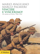 eBook, Vincere e vinceremo! : gli Italiani al fronte, 1940-1943, Avagliano, Mario, 1966-, author, Società editrice Il mulino