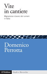 E-book, Vite in cantiere : migrazione e lavoro dei rumeni in Italia, Perrotta, Domenico, Il mulino