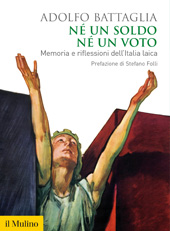 E-book, Né un soldo, né un voto : memoria e riflessioni dell'Italia laica, Battaglia, Adolfo, author, Società editrice Il mulino