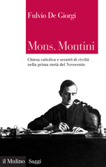 eBook, Mons. Montini : Chiesa cattolica e scontri di civiltà nella prima metà del Novecento, De Giorgi, Fulvio, 1956-, Il mulino