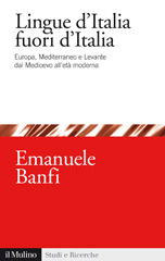 E-book, Lingue d'Italia fuori d'Italia : Europa, Mediterraneo e Levante dal Medioevo all'età moderna, Banfi, Emanuele, author, Il mulino