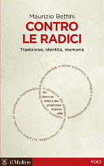 E-book, Contro le radici : tradizione, identità, memoria, Bettini, Maurizio, Il mulino