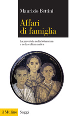E-book, Affari di famiglia : la parentela nella letteratura e nella cultura antica, Bettini, Maurizio, Il mulino