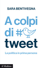 E-book, A colpi di tweet : la politica in prima persona, Bentivegna, Sara, author, Il mulino