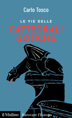 eBook, Le vie delle cattedrali gotiche, Tosco, Carlo, Società editrice il Mulino