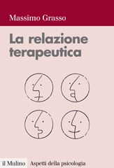 E-book, La relazione terapeutica : percorsi di intervento in psicologia clinica, Grasso, Massimo, Il mulino