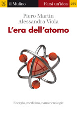 E-book, L'era dell'atomo : [energia, medicina, nanotecnologie], Martin, Piero, Il mulino
