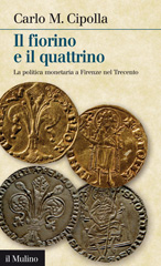 E-book, Il fiorino e il quattrino : la politica monetaria a Firenze nel 1300, Cipolla, Carlo M., Il mulino