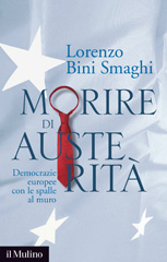 eBook, Morire di austerità : democrazie europee con le spalle al muro, Bini Smaghi, Lorenzo, Il mulino