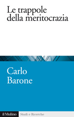 eBook, Le trappole della meritocrazia, Barone, Carlo, 1975-, Il mulino