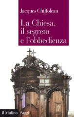 eBook, La Chiesa, il segreto e l'obbedienza : la costruzione del soggetto politico nel Medioevo, Chiffoleau, Jacques, Il mulino