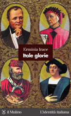E-book, Itale glorie, Irace, Erminia, 1964-, author, Società editrice il Mulino