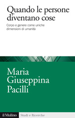 E-book, Quando le persone diventano cose : corpo e genere come uniche dimensioni di umanità, Pacilli, Maria Giuseppina, author, Il mulino