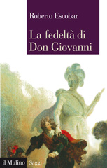 E-book, La fedeltà di Don Giovanni, Escobar, Roberto, 1946-, author, Il mulino