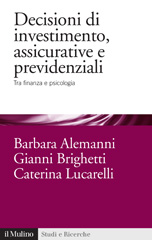 eBook, Decisioni di investimento, assicurative e previdenziali : tra finanza e psicologia, Alemanni, Barbara, Il mulino