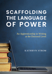 E-book, Scaffolding the Language of Power : An Apprenticeship in Writing at the Doctoral Level, Myers Education Press
