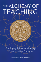 E-book, The Alchemy of Teaching : Developing Educators Through Transmutative Practices, Myers Education Press