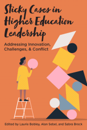 E-book, Sticky Cases in Higher Education Leadership : Addressing Innovation, Challenges, and Conflict, Myers Education Press
