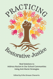 m, Practicing Restorative Justice : Real Solutions to Address Racism in Our Classrooms Using Anti-Racist Strategies, Myers Education Press