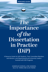 E-book, The Importance of the Dissertation in Practice (DiP) : A Resource Guide for EdD Students, Their Committee Members and Advisors, and Departmental and University Leaders Involved with EdD Programs, Myers Education Press