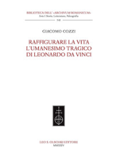 eBook, Raffigurare la vita : l'Umanesimo tragico di Leonardo da Vinci, Leo S. Olschki editore