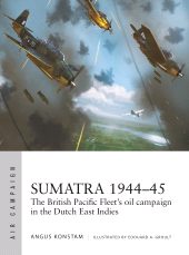 eBook, Sumatra 1944-45 : The British Pacific Fleet's oil campaign in the Dutch East Indies, Osprey Publishing