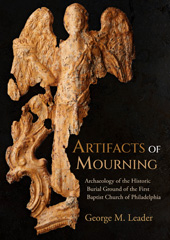 E-book, Artifacts of Mourning : Archaeology of the Historic Burial Ground of the First Baptist Church of Philadelphia, George M. Leader, Oxbow Books