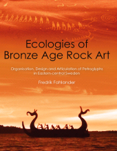 E-book, Ecologies of Bronze Age Rock Art : Organisation, Design and Articulation of Petroglyphs in Eastern-central Sweden, Oxbow Books