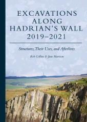 E-book, Excavations Along Hadrian's Wall 2019-2021 : Structures, Their Uses, and Afterlives, Oxbow Books