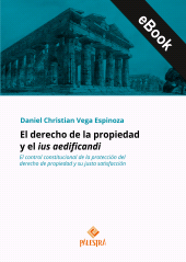 E-book, El derecho de la propiedad y el ius aedificandi : El control constitucional de la protección del derecho de propiedad y su justa satisfacción, Palestra Editores