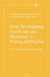 m, From Worshipping, Sacrificing, and Mourning to Praising and Praying : Key Concepts of the Greek Bible, Peeters Publishers