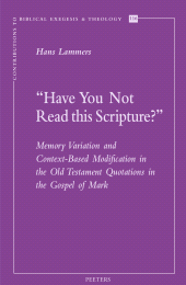 E-book, Have You Not Read this Scripture?' : Memory Variation and Context-Based Modification in the Old Testament Quotations in the Gospel of Mark, Peeters Publishers