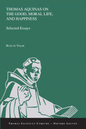 m, Thomas Aquinas on the Good, Moral Life, and Happiness, Peeters Publishers