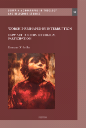 m, Worship Reshaped by Interruption : How Art Fosters Liturgical Participation, Peeters Publishers