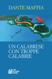 E-book, Un calabrese con troppe Calabrie, Maffia, Dante, Luigi Pellegrini editore