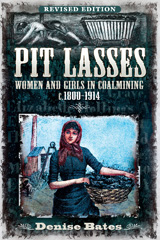 E-book, Pit Lasses : Women and Girls in Coalmining c.1800-1914 - Revised Edition, Pen and Sword