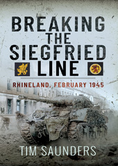 eBook, Breaking the Siegfried Line : Rhineland, February 1945, Tim Saunders, Pen and Sword