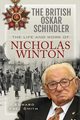 E-book, The British Oskar Schindler : The Life and Work of Nicholas Winton, Edward Abel Smith, Pen and Sword