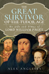 eBook, The Great Survivor of the Tudor Age : The Life and Times of Lord William Paget, Pen and Sword
