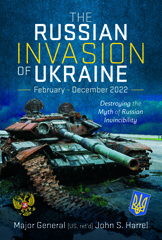 E-book, The Russian Invasion of Ukraine, February - December 2022 : Destroying the Myth of Russian Invincibility, John S Harrel, Pen and Sword
