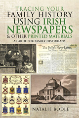 E-book, Tracing your Family History using Irish Newspapers and other Printed Materials : A Guide for Family Historians, Natalie Bodle, Pen and Sword