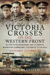 eBook, Victoria Crosses on the Western Front - Battles of the Hindenburg Line - St Quentin, Beaurevoir, Cambrai 1918 and the Pursuit to the Selle : October - November 1918, Pen and Sword