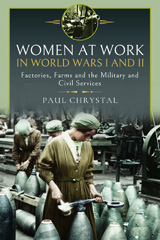 E-book, Women at Work in World Wars I and II : Factories, Farms and the Military and Civil Services, Paul Chrystal, Pen and Sword