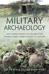 eBook, Military Archaeology : How Detectorists and Major Finds Improve our Understanding of History, Tim Heath, Pen and Sword