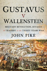 E-book, Gustavus v Wallenstein : Military Revolution, Rivalry and Tragedy in the Thirty Years War, John Pike, Pen and Sword