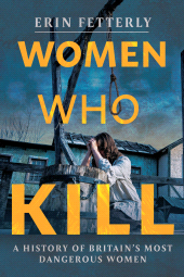 E-book, Women Who Kill : A History of Britain's Most Dangerous Women, Pen and Sword