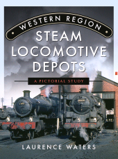 E-book, Western Region Steam Locomotive Depots : A Pictorial Study, Pen and Sword